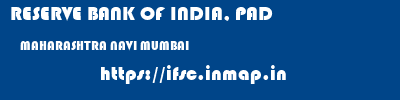 RESERVE BANK OF INDIA, PAD  MAHARASHTRA NAVI MUMBAI    ifsc code